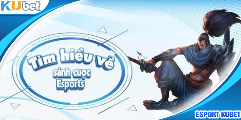 Các tựa game Esport nổi tiếng có tại Kubet